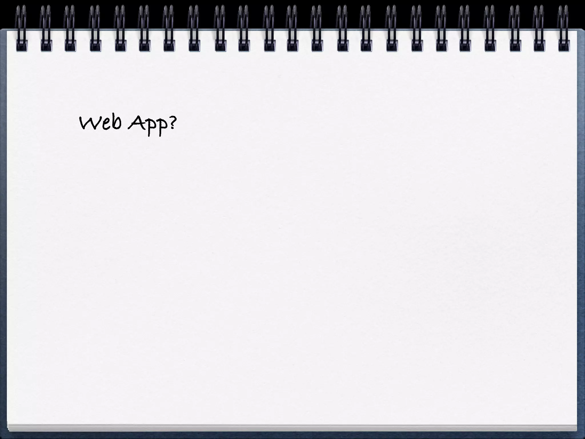 Hybrid App?
              Native App
                           Web App