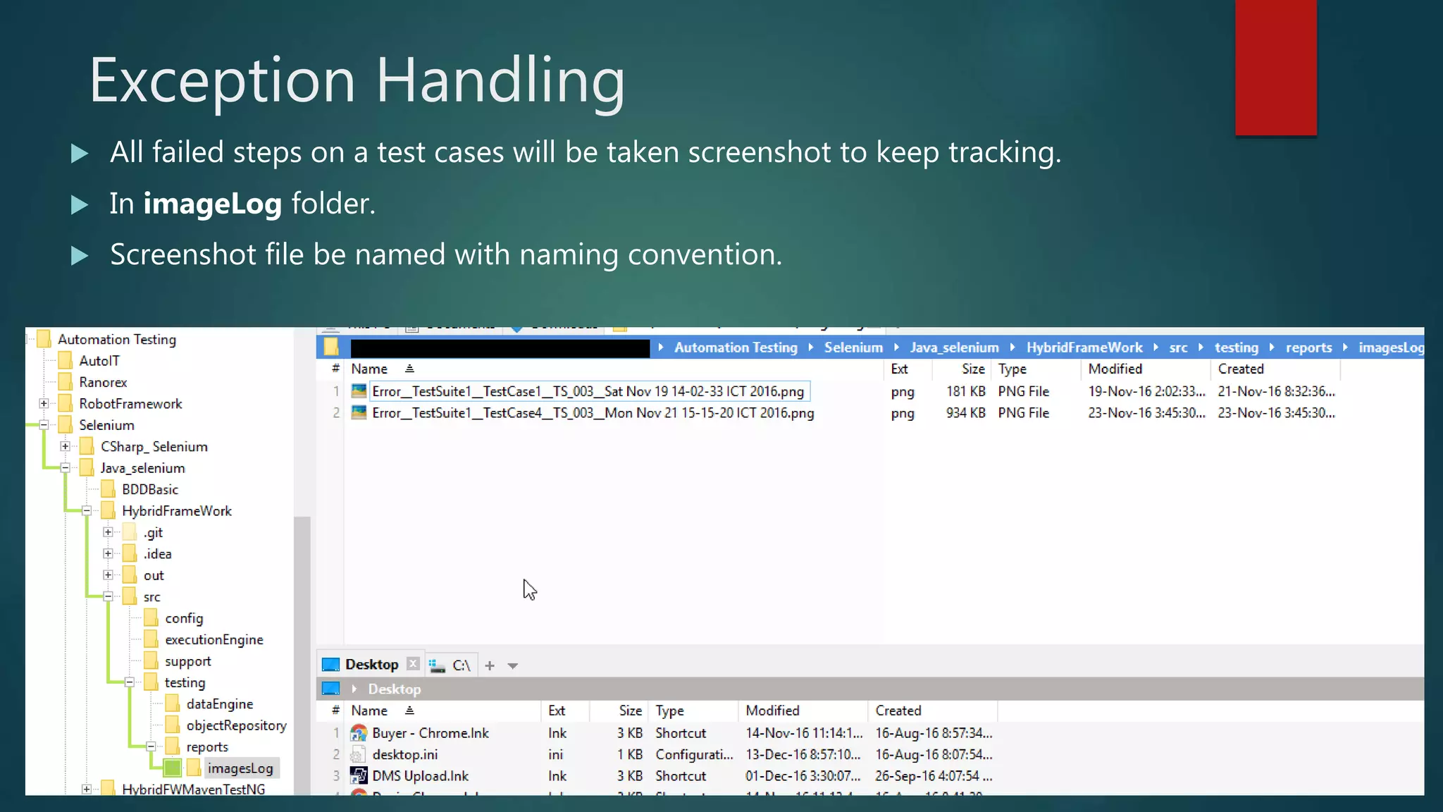 Exception Handling
All failed steps on a test cases will be taken screenshot to keep tracking.
In imageLog folder.
Screenshot file be named with naming convention.