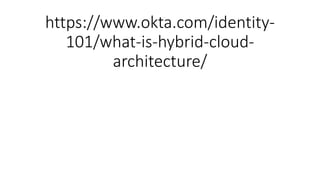 https://www.okta.com/identity-
101/what-is-hybrid-cloud-
architecture/
 