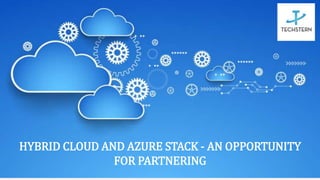 HYBRID CLOUD AND AZURE STACK - AN OPPORTUNITY
FOR PARTNERING
 