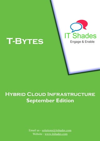 Hybrid Cloud Infrastructure
September Edition
Email us - solutions@itshades.com
Website : www.itshades.com
IT Shades
Engage & Enablet-Bytes
 