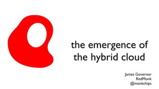 the emergence of the hybrid cloud ,[object Object],[object Object],[object Object]