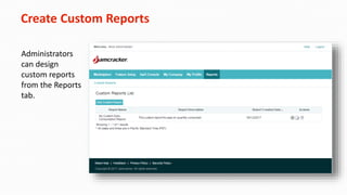 Create Custom Reports
Administrators
can design
custom reports
from the Reports
tab.
 