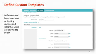 36
Define Custom Templates
Define custom
launch options
restricting
regions and
sizes that users
are allowed to
select
 