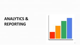 ANALYTICS &
REPORTING
9
 