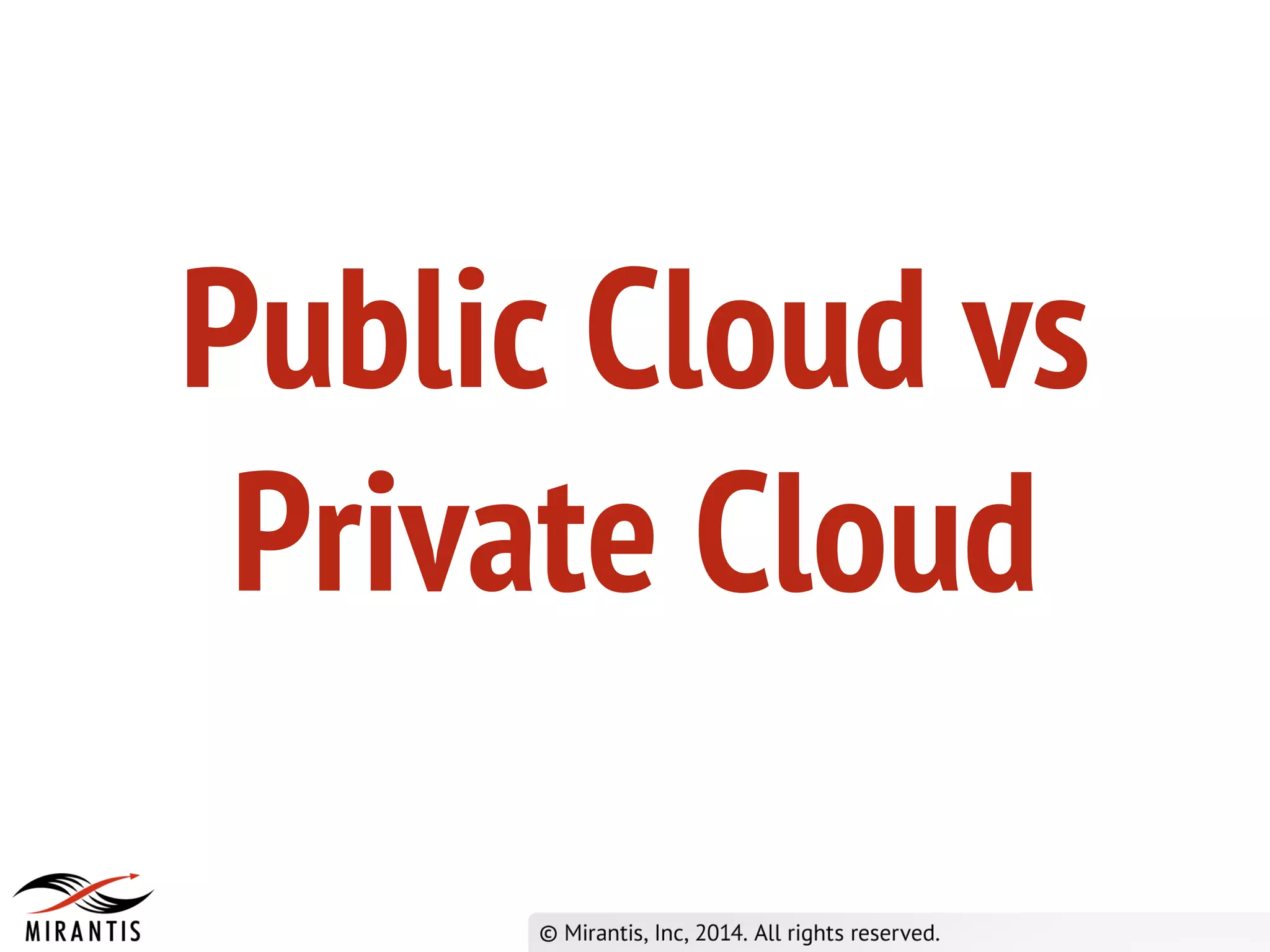 Public Cloud vs
Private Cloud
 
