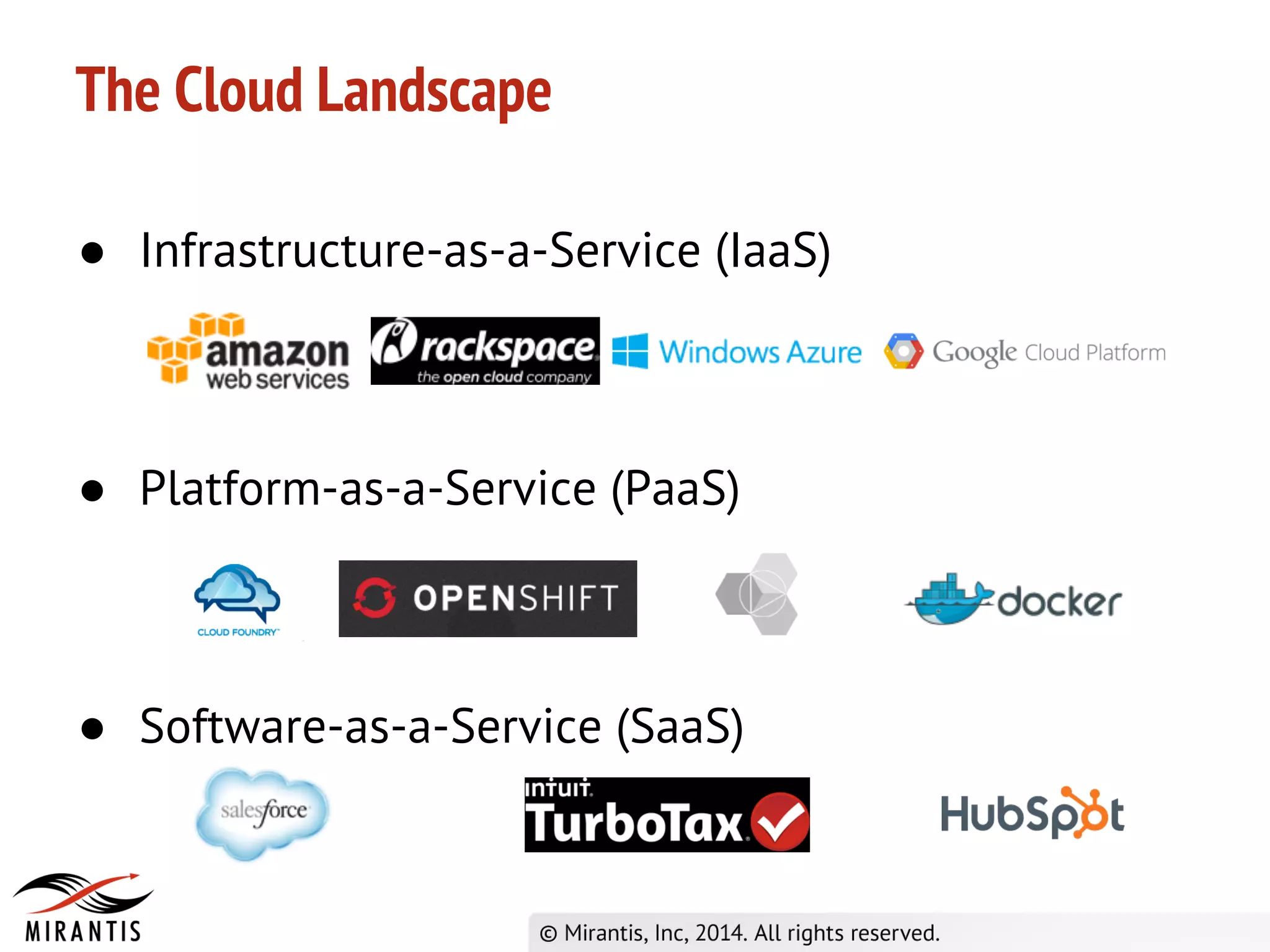 ● Infrastructure-as-a-Service (IaaS)
● Platform-as-a-Service (PaaS)
● Software-as-a-Service (SaaS)
The Cloud Landscape
 