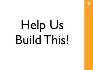 Help Us
Build This!
 