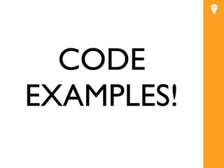 CODE
EXAMPLES!
 