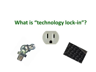 What is “technology lock-in”?  