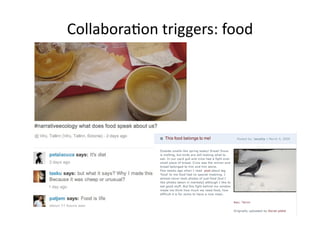 Collabora2on triggers: food 
 