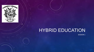 HYBRID EDUCATION
             SESSION 1
 