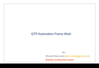 QTP Dual Function (Hybrid) Framework For more details read my blog http://bharath-marrivada.blogspot.com/2010/02/qtp-dual-function-hybrid-automation.html By:-                   Bharath Marrivada (mbr.reddy@gmail.com) Deleted confidential content. 