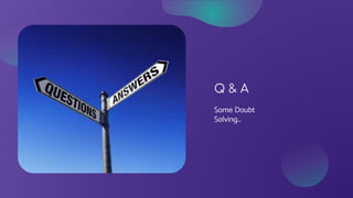 Q & A
Some Doubt
Solving…
 