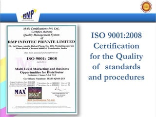 ISO 9001:2008
  Certification
for the Quality
 of standards
and procedures
 