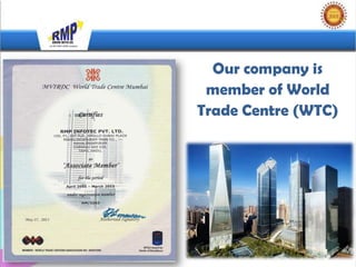 Our company is
 member of World
Trade Centre (WTC)
 