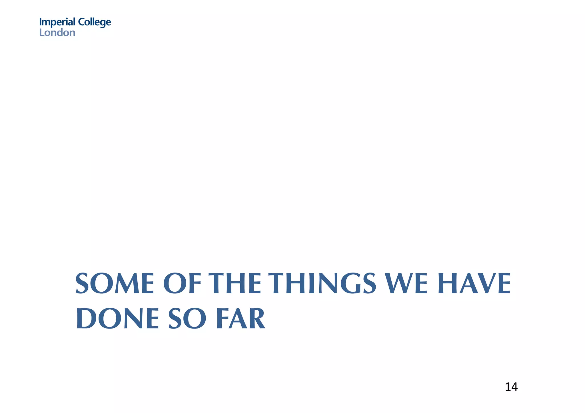 SOME OF THE THINGS WE HAVE
DONE SO FAR
14
 