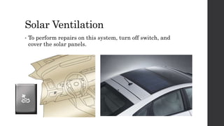 Solar Ventilation
• To perform repairs on this system, turn off switch, and
cover the solar panels.
 