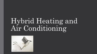 Hybrid Heating and
Air Conditioning
 
