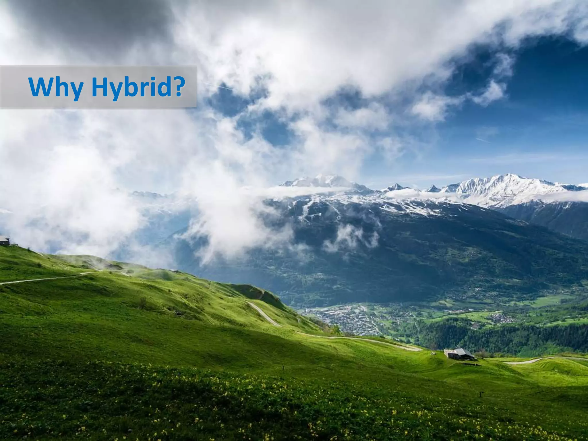 © 2014 Protiviti Consulting Private Ltd. An Equal Opportunity Employer.
CONFIDENTIAL: This document is for internal use only and may not be copied nor distributed to another third party.
Why Hybrid?
 