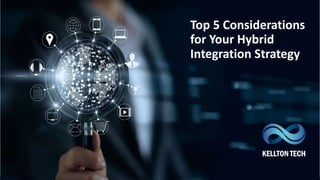 1
Top 5 Considerations
for Your Hybrid
Integration Strategy
 