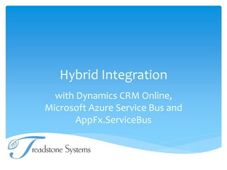 Hybrid Integration
with Dynamics CRM Online,
Microsoft Azure Service Bus and
AppFx.ServiceBus
 
