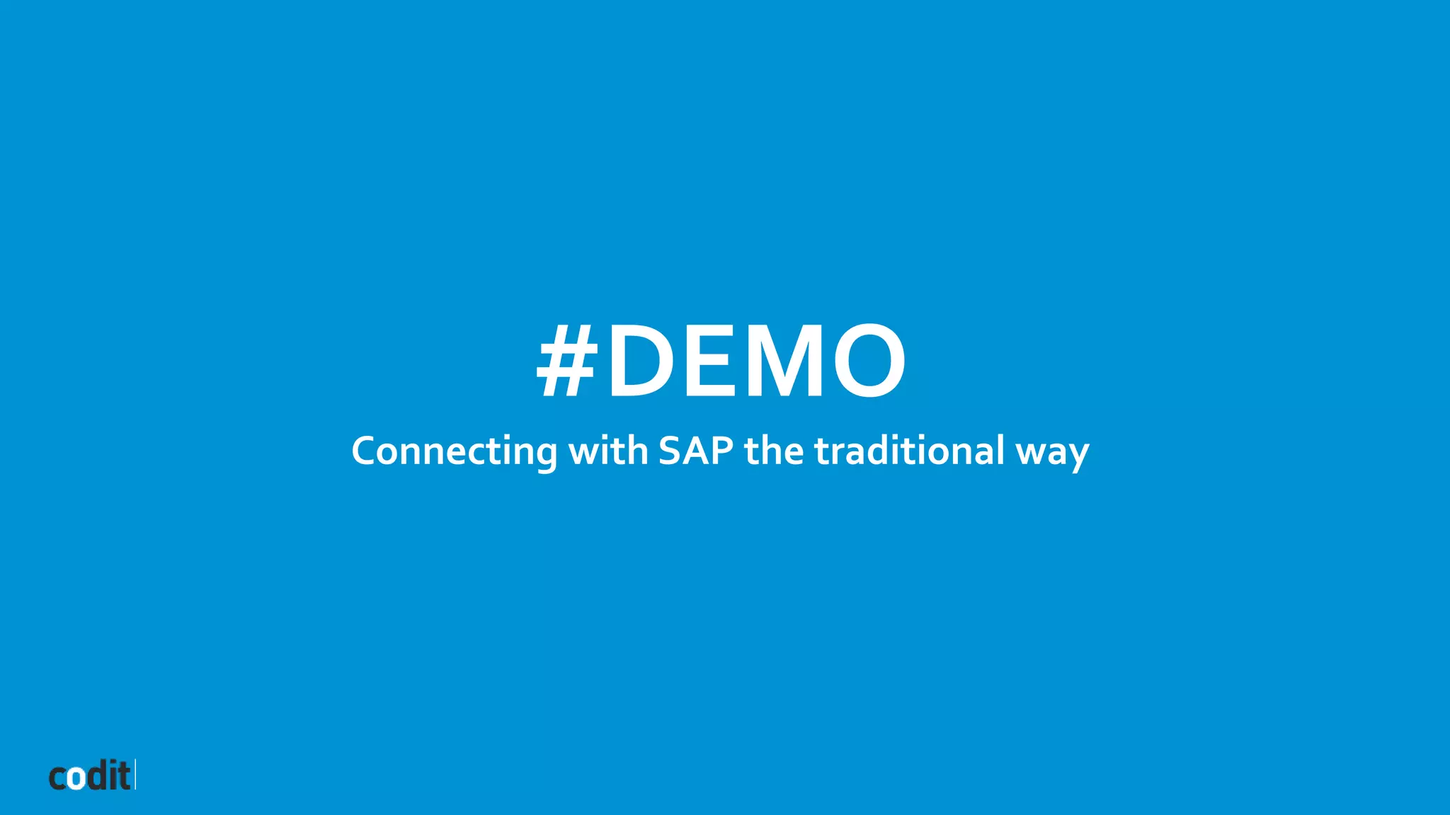 #DEMO
Connecting with SAP the traditional way
 