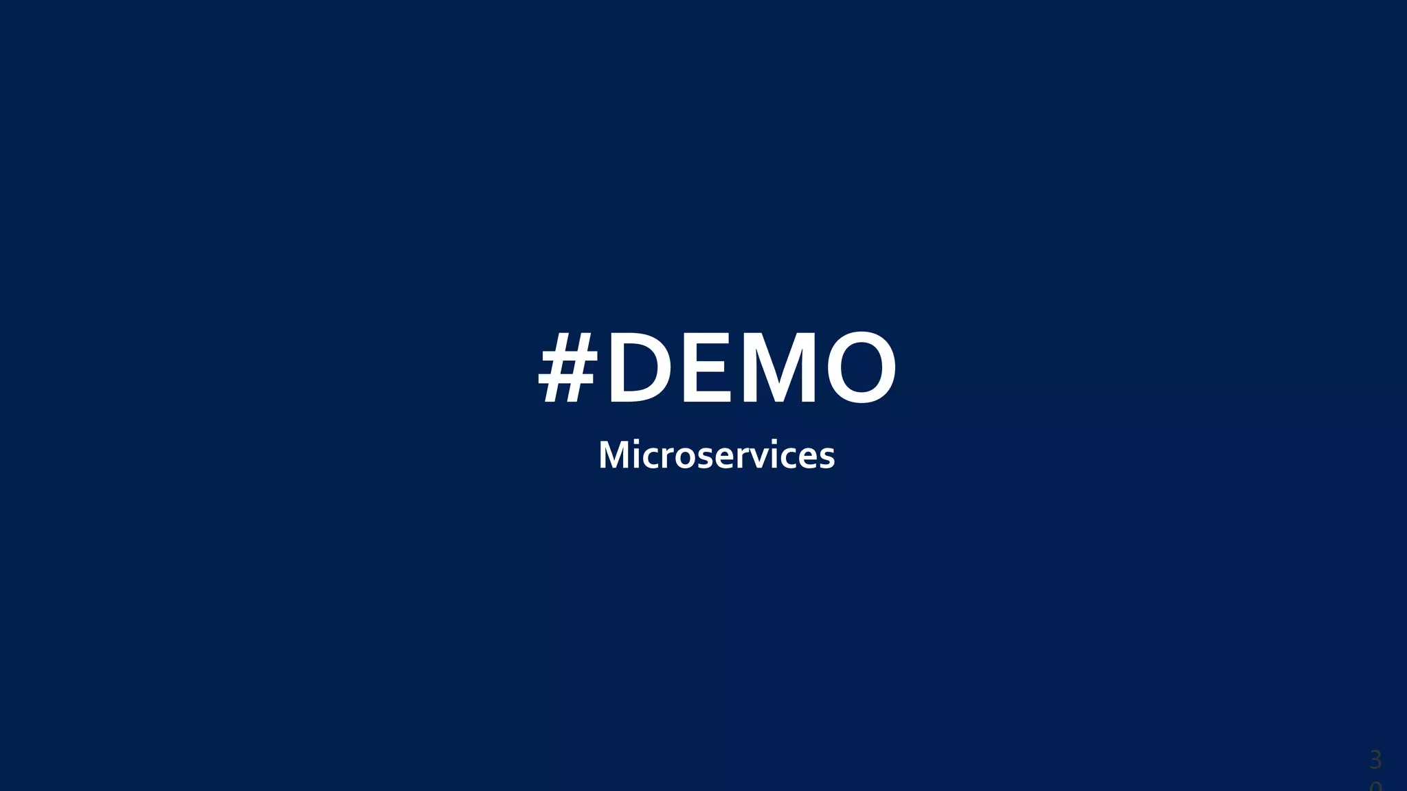 3
#DEMO
Microservices
 