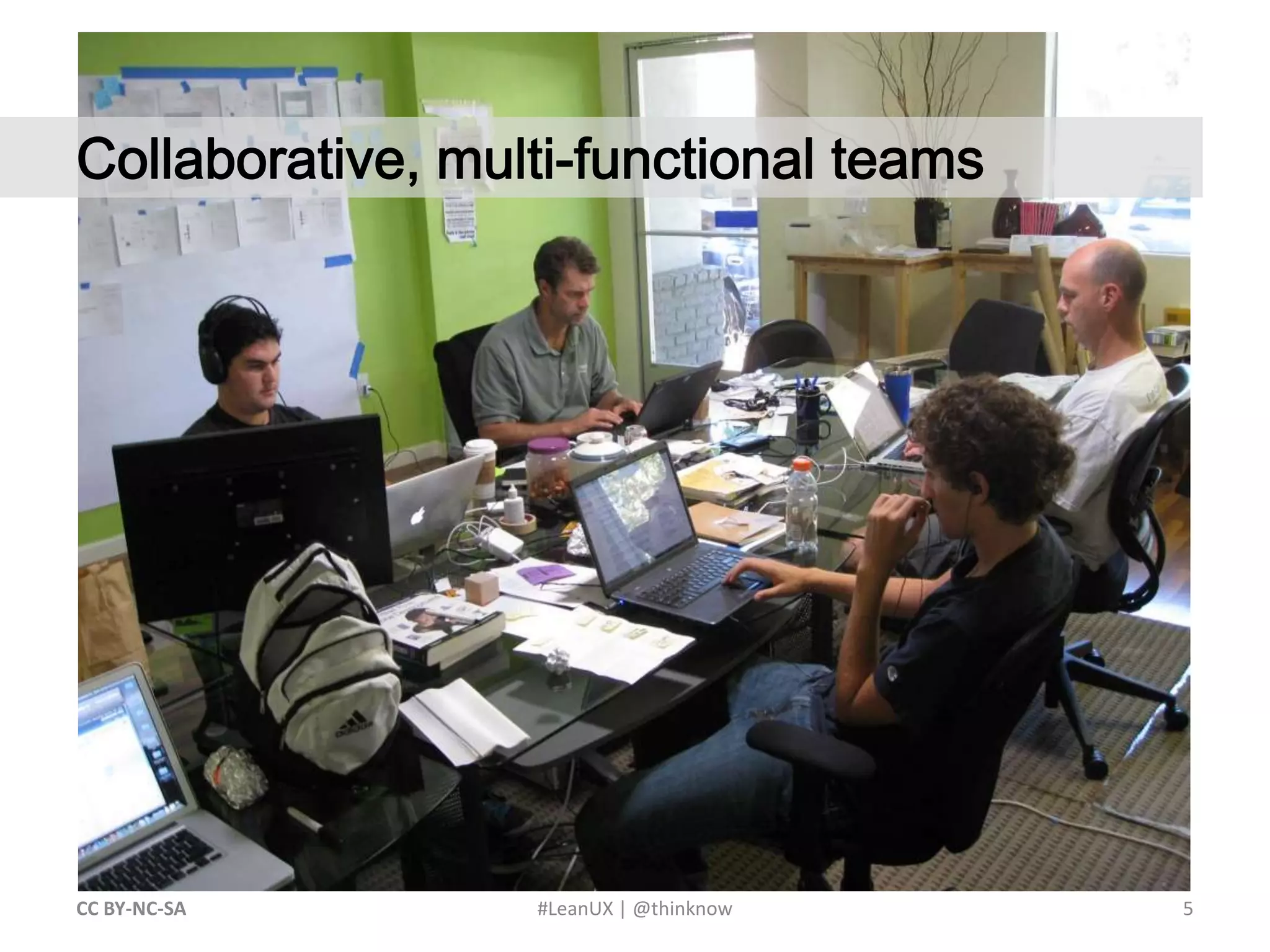 5CC BY-NC-SA #LeanUX | @thinknow	Collaborative, multi-functional teams