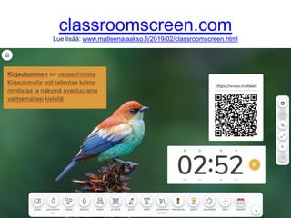 classroomscreen.com
Lue lisää: www.matleenalaakso.fi/2019/02/classroomscreen.html
 