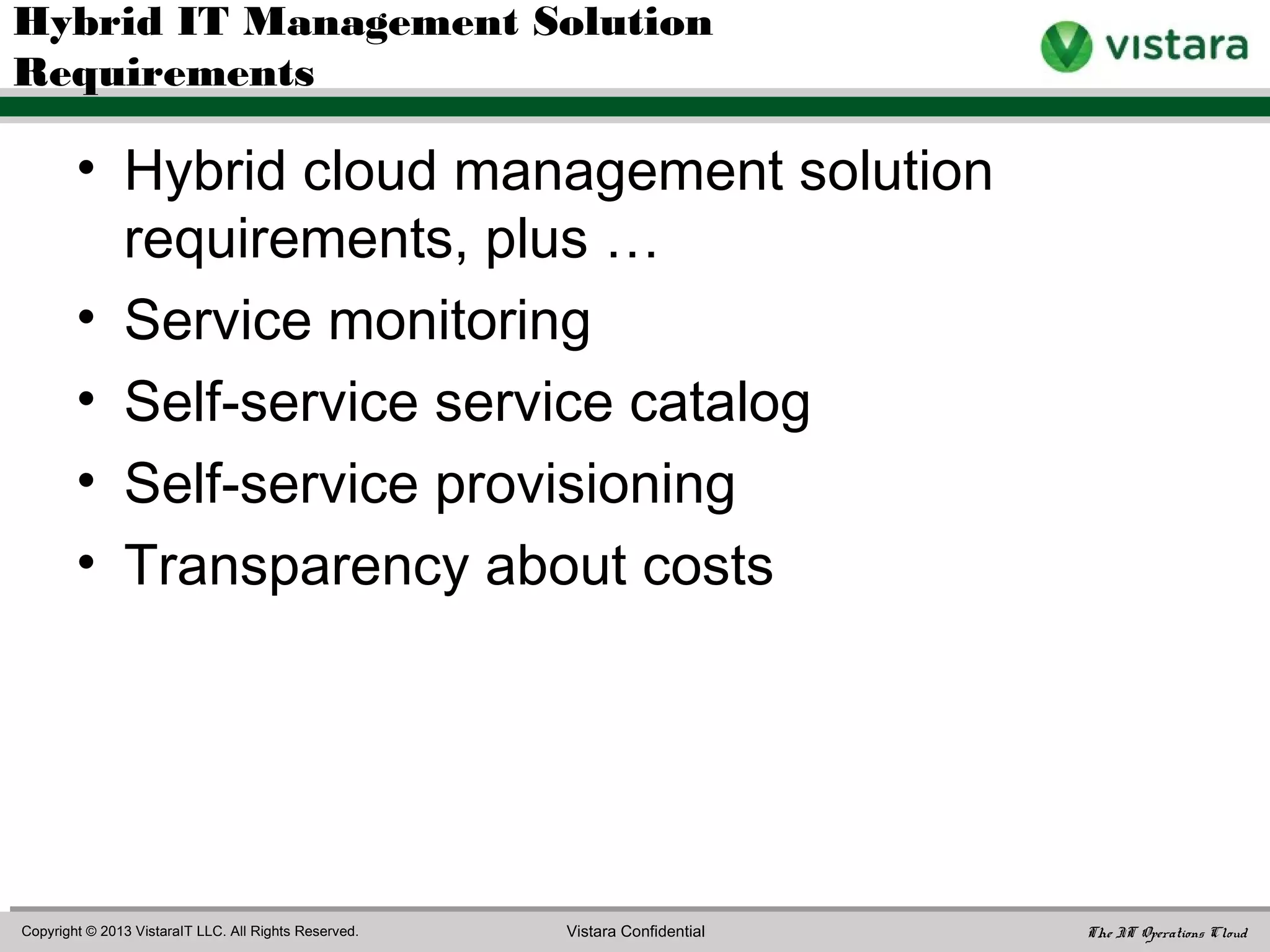 • Trusted evaluator and approver of services
• Managing internal services
• Governing all services
– SLA definition
– SLA monitoring and management
• Identity management
• Data management policy
IT Responsibilities in Hybrid IT
 