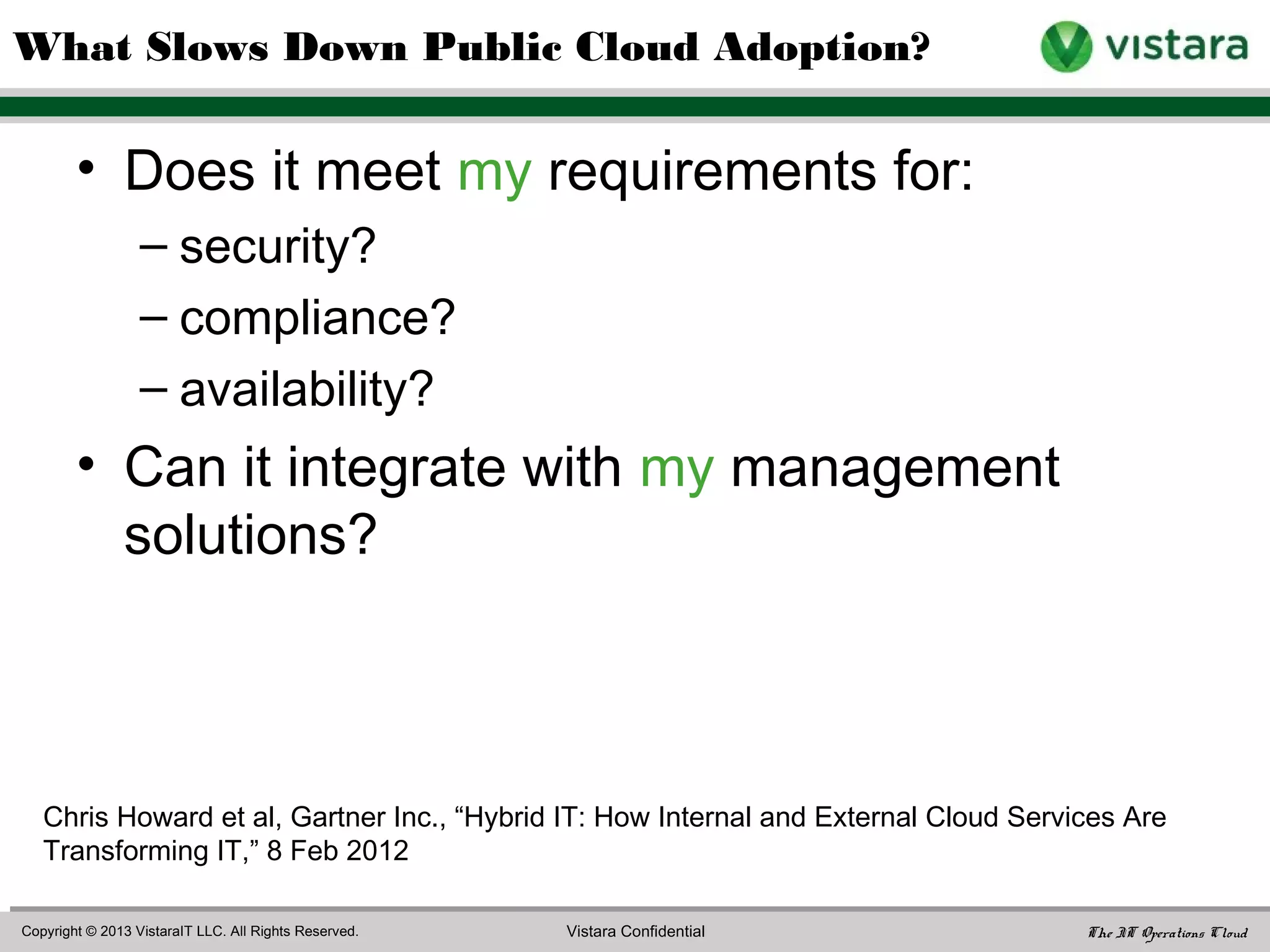 • CapEx transformed to OpEx
• Effectively infinite scalability
• Greater enterprise agility
• Potentially higher uptime
– Greater distribution
– Faster disaster recovery
Potential Benefits of Public Cloud Services
 