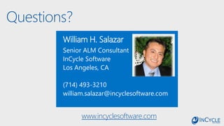 Questions?
William H. Salazar
Senior ALM Consultant
InCycle Software
Los Angeles, CA
(714) 493-3210
william.salazar@incyclesoftware.com
www.incyclesoftware.com
 