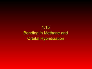 1.15
Bonding in Methane and
Orbital Hybridization

 