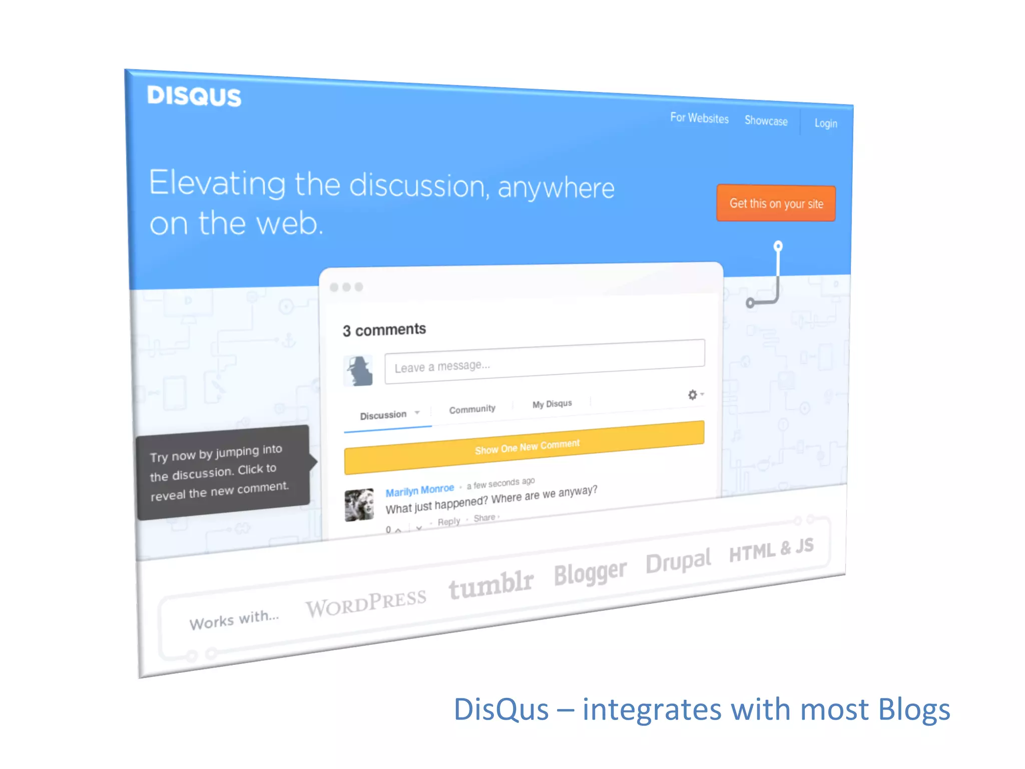 DisQus	
  –	
  integrates	
  with	
  most	
  Blogs	
  
 