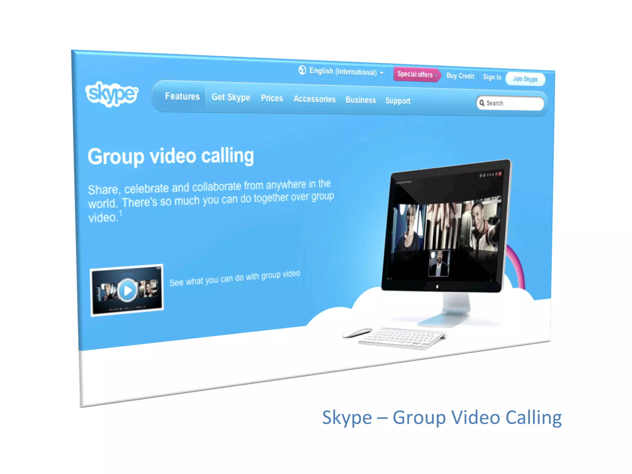 Skype	
  –	
  Group	
  Video	
  Calling	
  
 