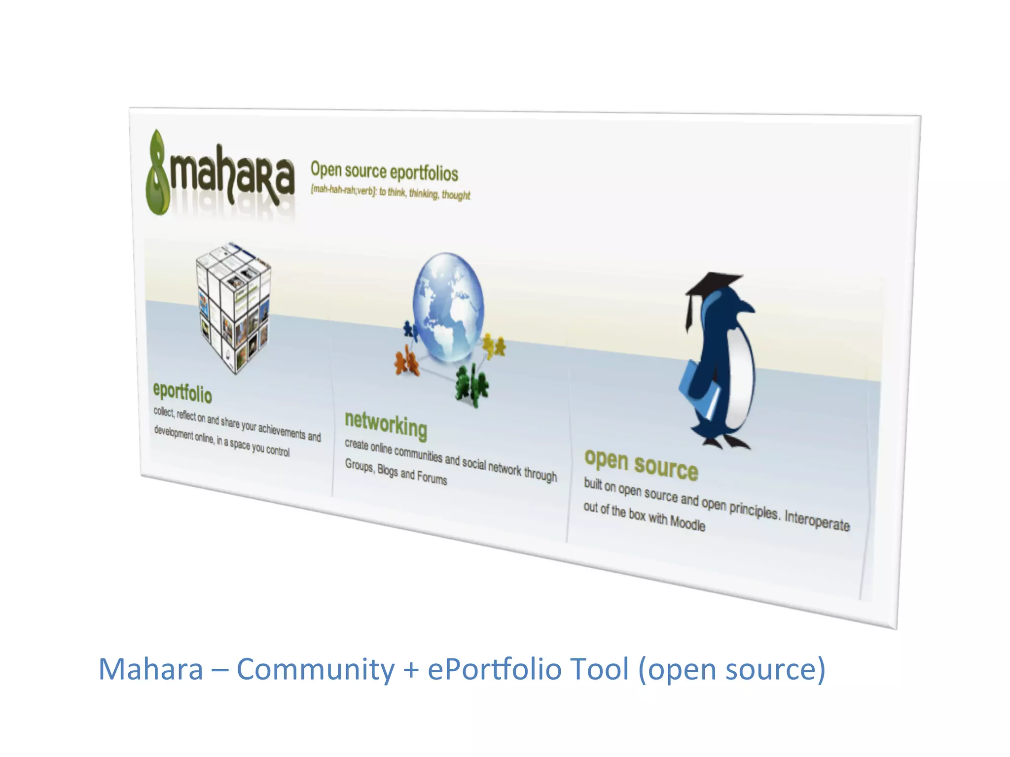Mahara	
  –	
  Community	
  +	
  ePoroolio	
  Tool	
  (open	
  source)	
  
 