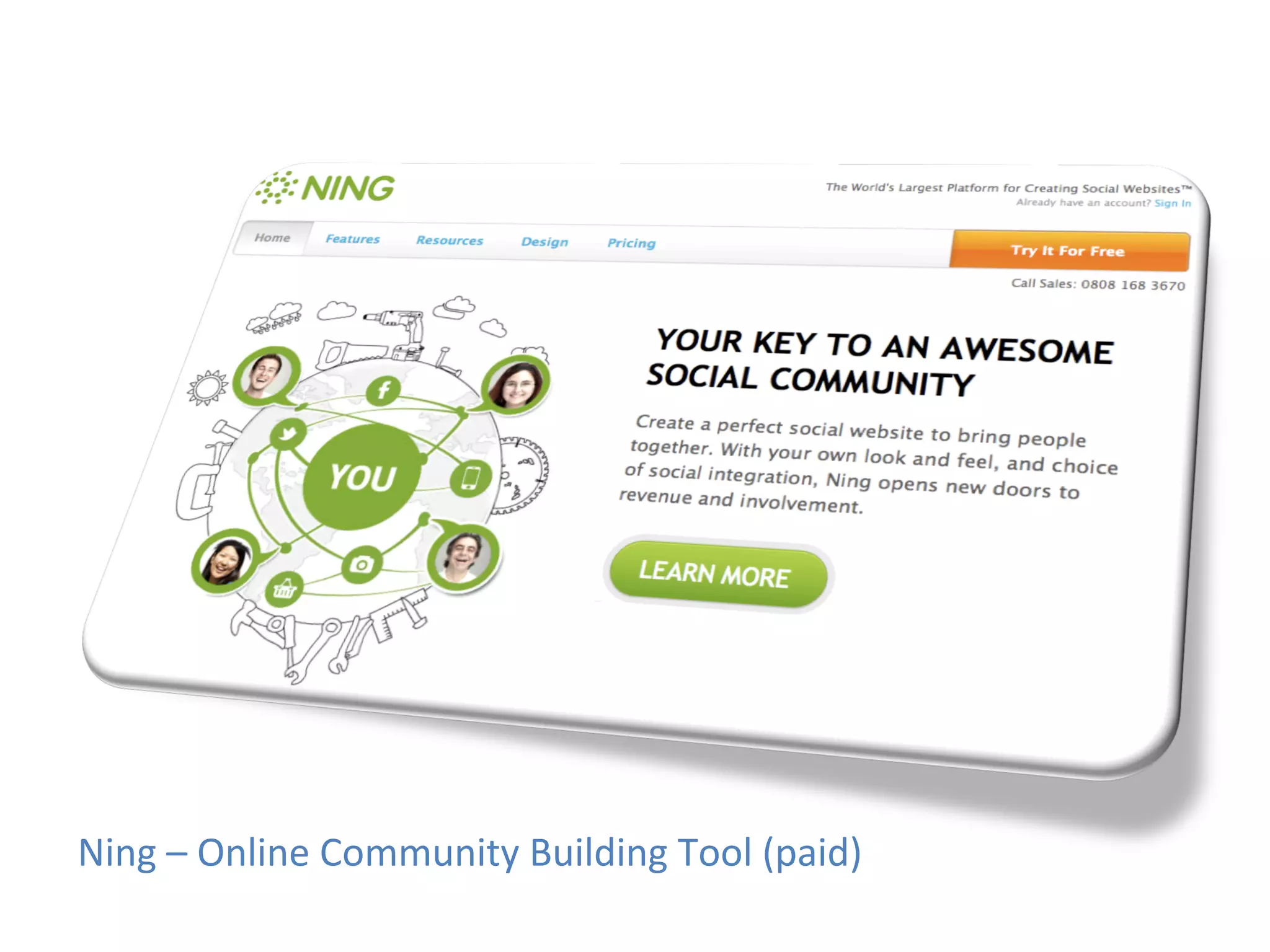 Ning	
  –	
  Online	
  Community	
  Building	
  Tool	
  (paid)	
  
 