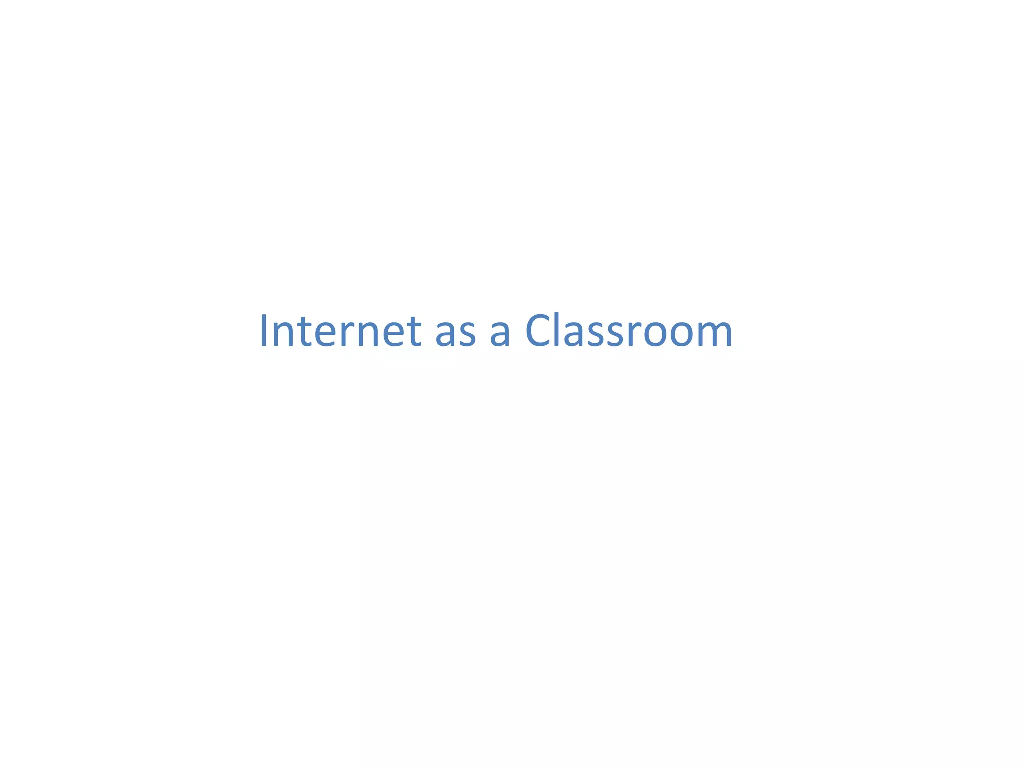 Internet	
  as	
  a	
  Classroom	
  
 