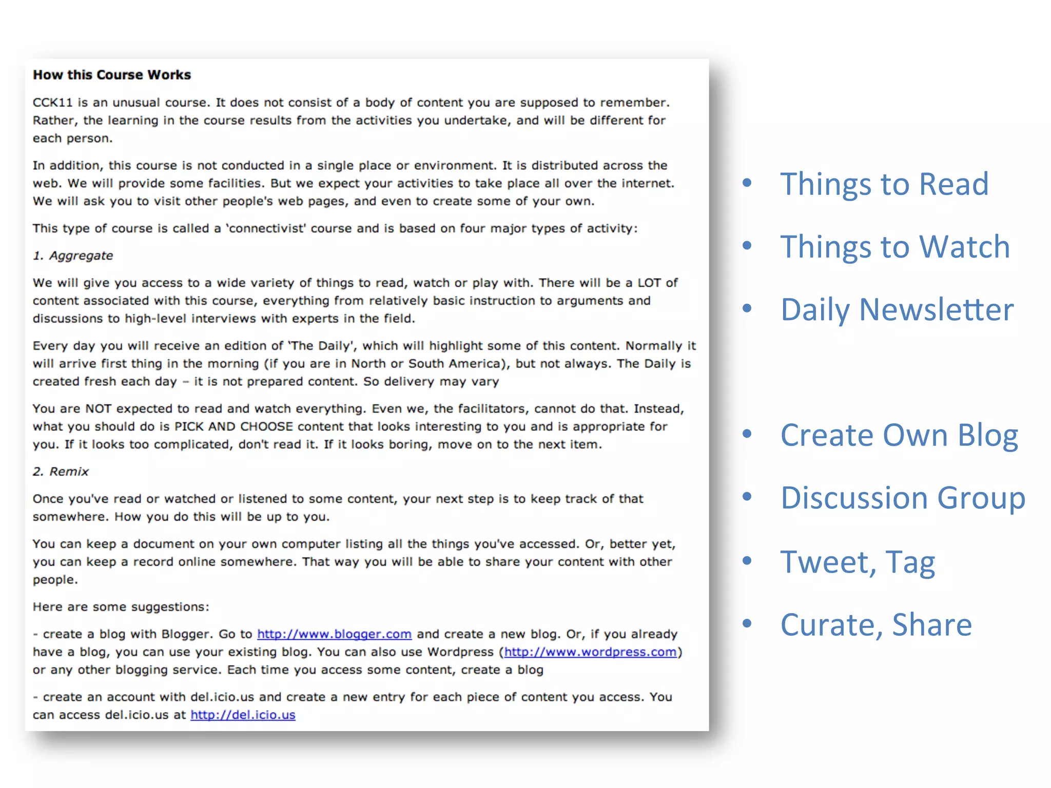 •  Things	
  to	
  Read	
  
•  Things	
  to	
  Watch	
  
•  Daily	
  Newsleder	
  


•  Create	
  Own	
  Blog	
  
•  Discussion	
  Group	
  
•  Tweet,	
  Tag	
  
•  Curate,	
  Share	
  
 