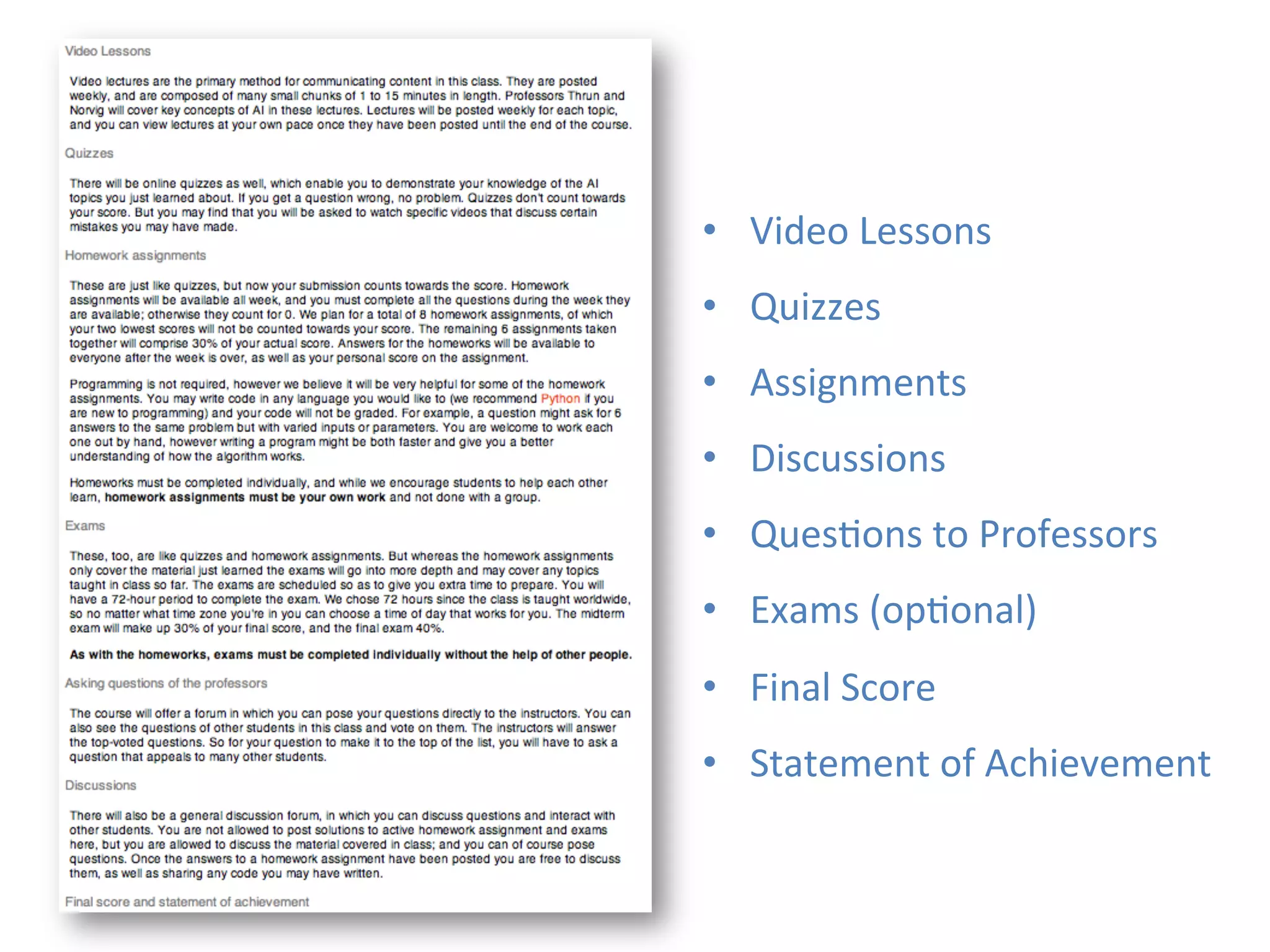 •  Video	
  Lessons	
  
•  Quizzes	
  
•  Assignments	
  
•  Discussions	
  
•  Ques1ons	
  to	
  Professors	
  
•  Exams	
  (op1onal)	
  
•  Final	
  Score	
  
•  Statement	
  of	
  Achievement	
  
 