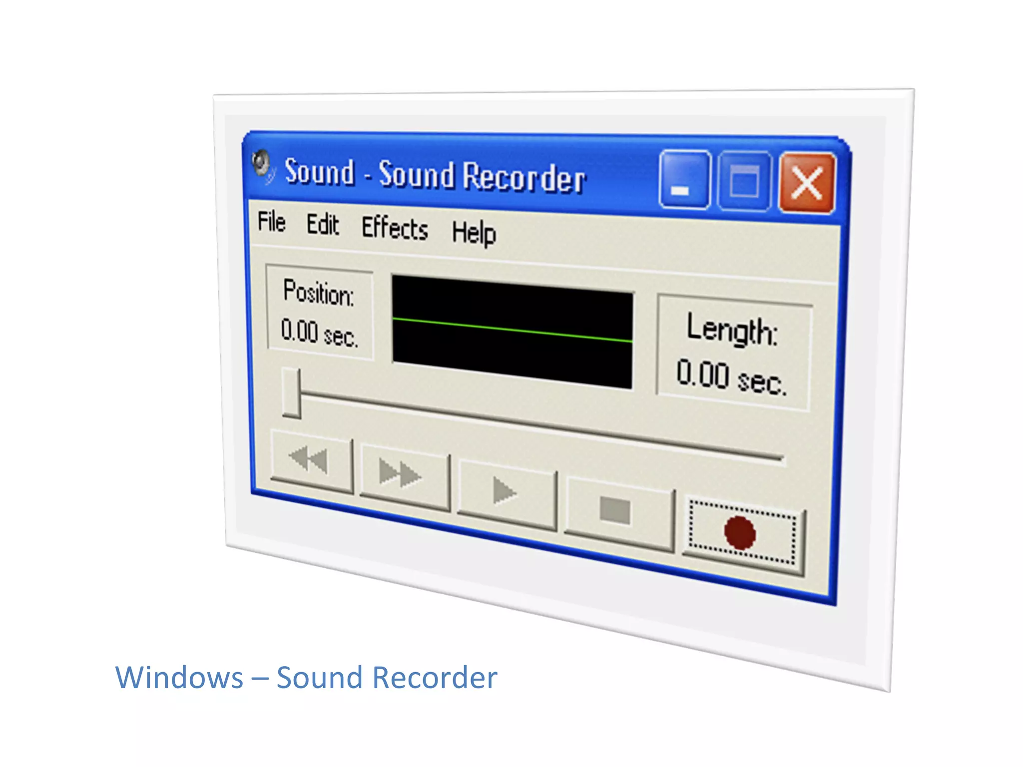 Windows	
  –	
  Sound	
  Recorder	
  
 