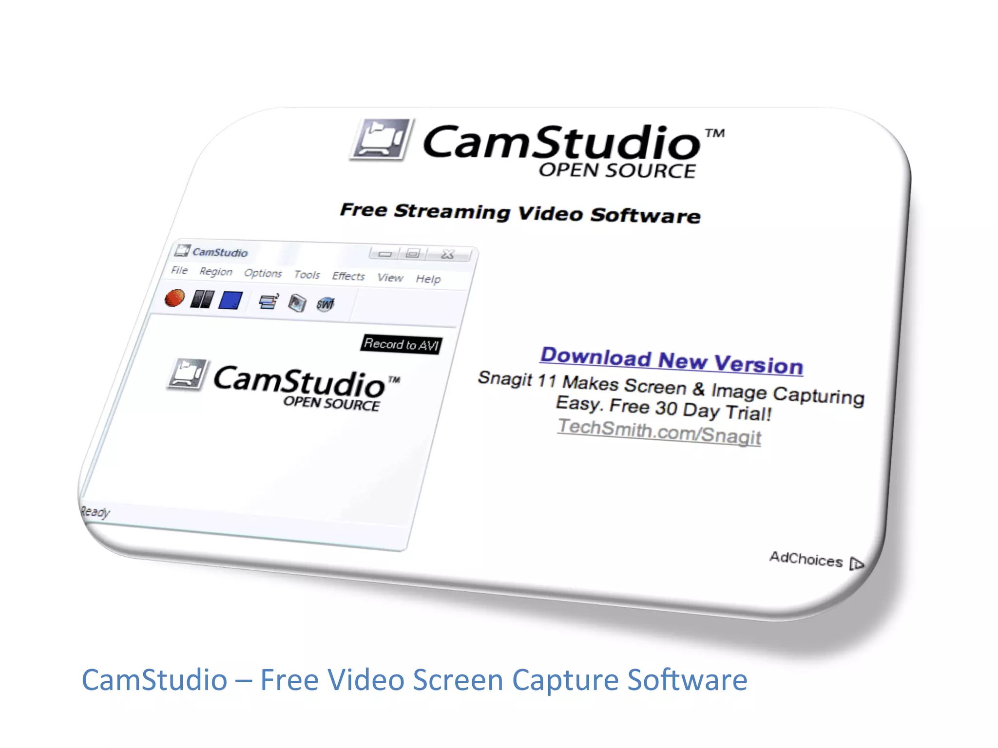 CamStudio	
  –	
  Free	
  Video	
  Screen	
  Capture	
  Sokware	
  
 