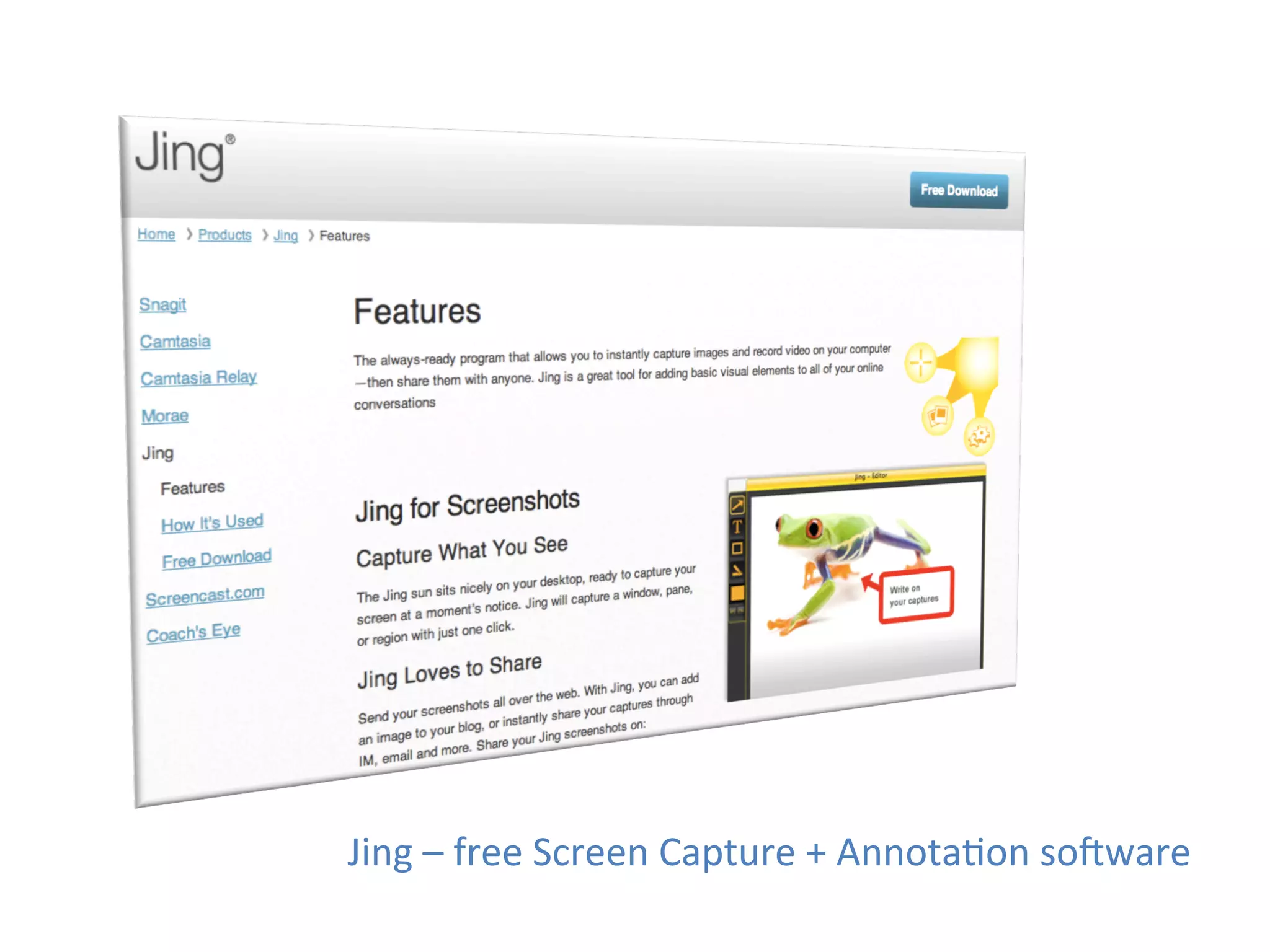 Jing	
  –	
  free	
  Screen	
  Capture	
  +	
  Annota1on	
  sokware	
  
 