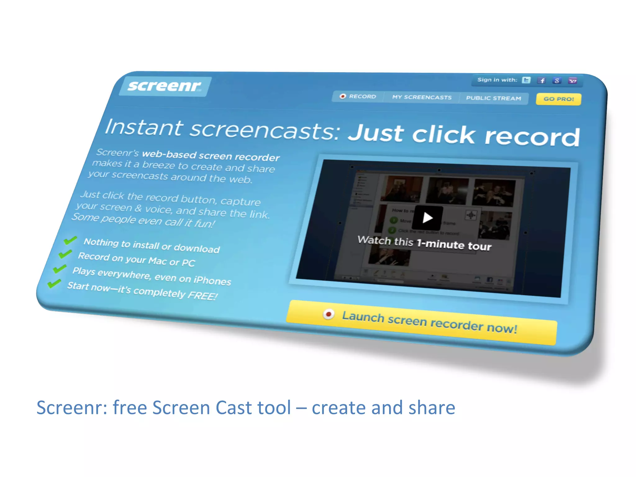 Screenr:	
  free	
  Screen	
  Cast	
  tool	
  –	
  create	
  and	
  share	
  
 