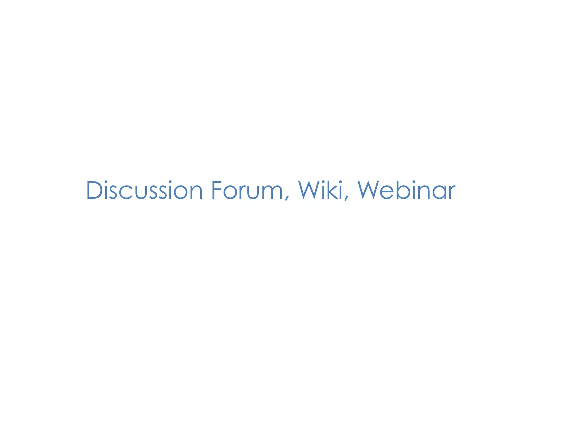 Discussion Forum, Wiki, Webinar
 