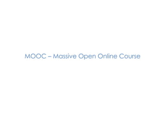 MOOC – Massive Open Online Course
 
