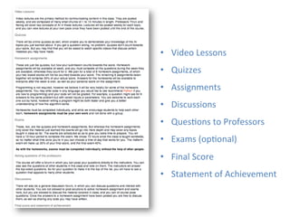 •  Video	
  Lessons	
  
•  Quizzes	
  
•  Assignments	
  
•  Discussions	
  
•  Ques1ons	
  to	
  Professors	
  
•  Exams	
  (op1onal)	
  
•  Final	
  Score	
  
•  Statement	
  of	
  Achievement	
  
 