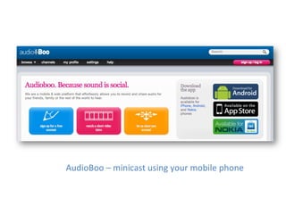AudioBoo	
  –	
  minicast	
  using	
  your	
  mobile	
  phone	
  
 