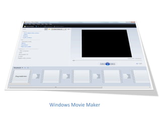 Windows	
  Movie	
  Maker	
  
 